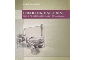 Configuratie si expresie. Rudimente obiectuale din Banat, zona Almajului - Iosif Mihailo