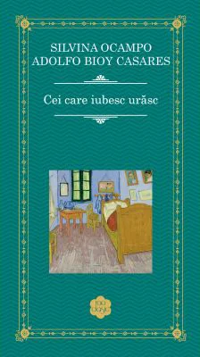 Cei care iubesc urasc - Adolfo Bioy Casares, Silvina Ocampo