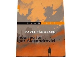 Moartea lui Igor Alexandrovici - Pavel Paduraru