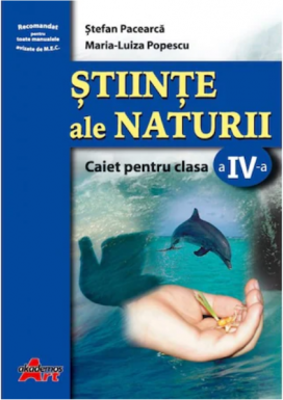 Stiinte ale naturii. Caiet pentru clasa a 4- a - Stefan Pacearca