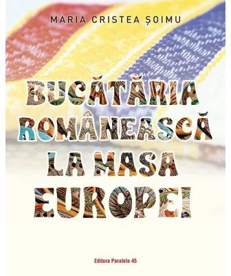 Bucataria romaneasca la masa Europei - Maria Cristea Soimu