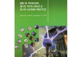 Fizica. 600 de probleme, 38 de teste grila si 35 de lucrari practice pentru elevii claselor 6-8 - Dumitru Bacrau