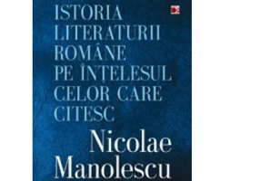 Istoria literaturii romane pe intelesul celor care citesc - Nicolae Manolescu