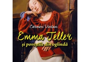 Emma Teller si povestile din oglinda - Carmen Vintan