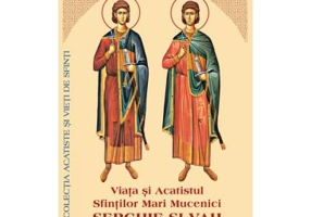Viata si Acatistul Sfintilor Mari Mucenici Serghie si Vah
