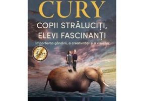 Copii straluciti, elevi fascinanti. Importanta gandirii, a creativitatii si a visurilor - Augusto Cury