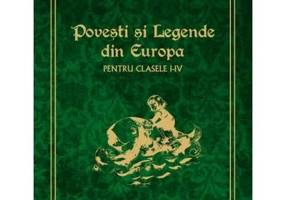 POVESTI SI LEGENDE DIN EUROPA PENTRU CLASELE 1-4