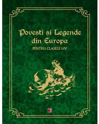 POVESTI SI LEGENDE DIN EUROPA PENTRU CLASELE 1-4