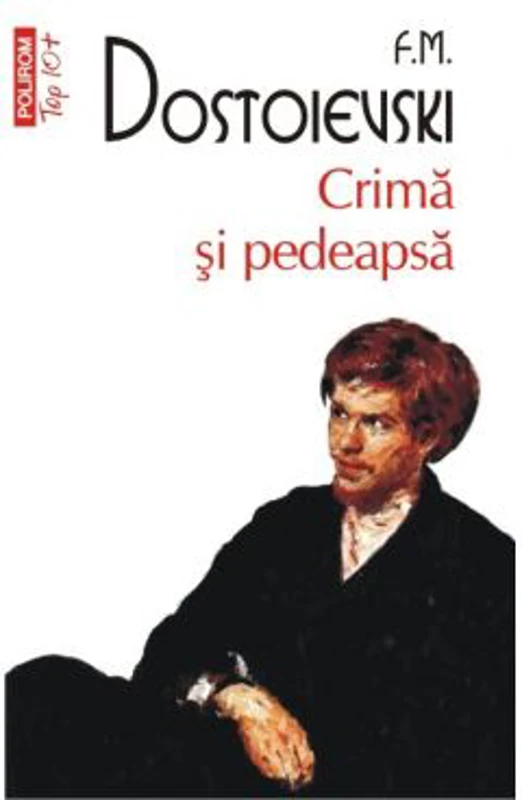 Crima si pedeapsa. Top 10+ - Fiodor M. Dostoievski