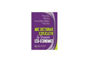 Mic dictionar explicativ de termeni eco-economici - Florina Bran, Ildikó Ioan, Carmen Valentina Rqdulescu, Cristina Popa