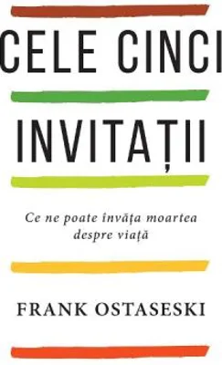 Cele cinci invitatii - Frank Ostaseski