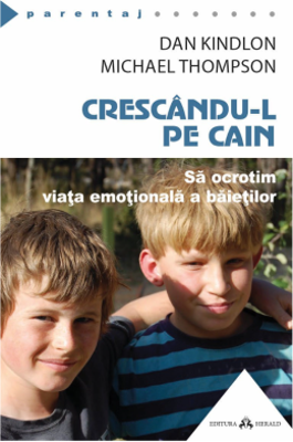 Crescandu-l pe Cain - Sa ocrotim viata emotionala a baietilor