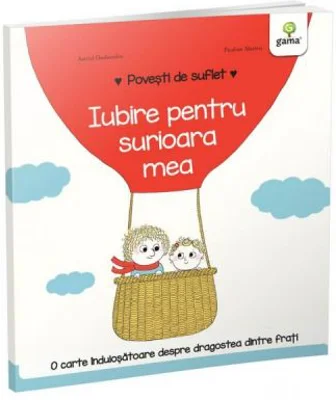 Povesti de suflet. Iubire pentru surioara mea - Astrid Desbordes