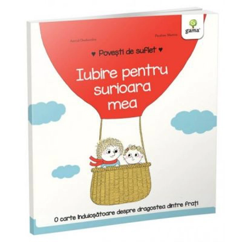 Povesti de suflet. Iubire pentru surioara mea - Astrid Desbordes