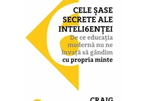 Cele sase secrete ale inteligentei. De ce educatia moderna nu ne invata sa gandim cu propria minte - Craig Adams