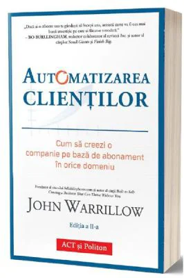 Automatizarea clientilor. Editia 2 - John Warrillow
