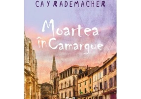 Moartea in Camargue - Cay Rademacher