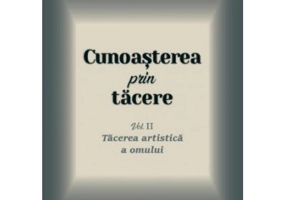 Cunoasterea prin tacere volumul 2. Tacerea artistica a omului - George Remete