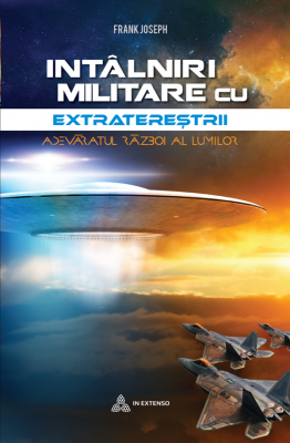 Intalniri militare cu extraterestrii. Adevaratul razboi al lumilor - Frank Joseph