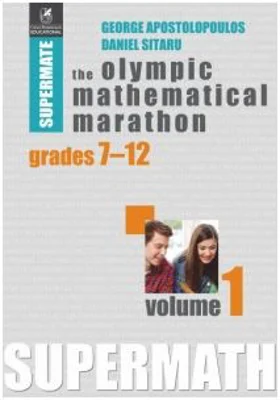 The Olympic Mathematical Marathon. Grades 7-12. Volume 1 - Daniel Sitaru, George Apostolopoulos
