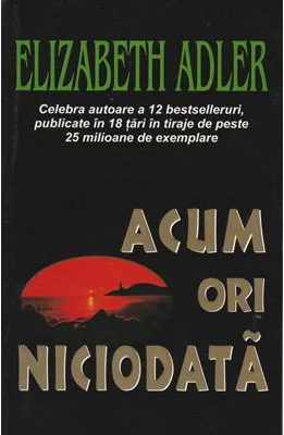 Acum ori niciodata - Elizabeth Adler