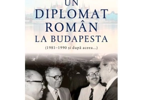 Un diplomat roman la Budapesta (1981-1990 si dupa aceea...) - George Albut