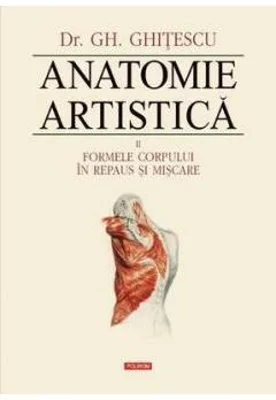 Anatomie artistica, volumul 2 Formele corpului in repaus si miscare - Gheorghe Ghitescu