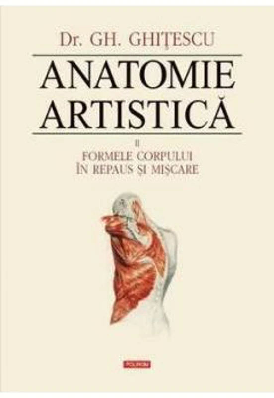 Anatomie artistica, volumul 2 Formele corpului in repaus si miscare - Gheorghe Ghitescu