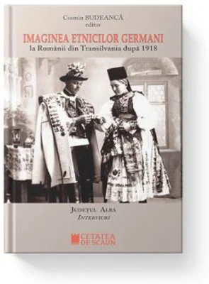 Imaginea etnicilor germani la romanii din Transilvania dupa 1918. Judetul Alba. Interviuri - Cosmin Budeanca