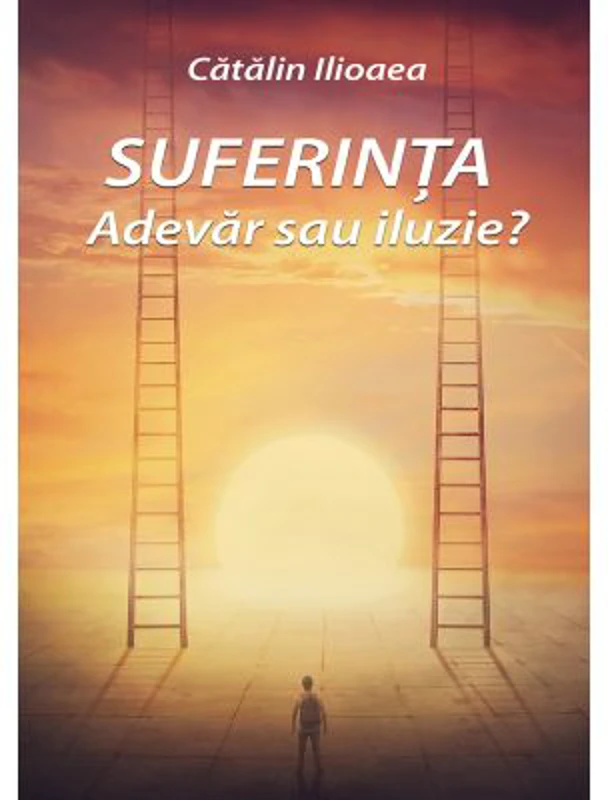 Suferinta - Adevar sau iluzie?