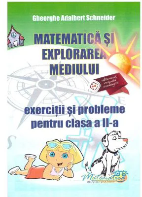 Matematica si explorarea mediului. Exercitii si probleme pentru clasa a 2-a - Gheorghe Adalbert Schneider