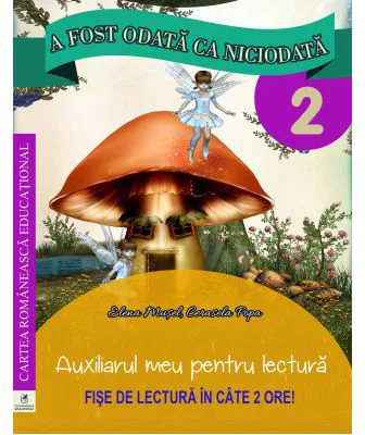 A fost odata ca niciodata. Auxiliarul meu pentru lectura. Clasa a 2-a - Georgiana Gogoescu (coord.), Elena Musel, Cerasela Popa