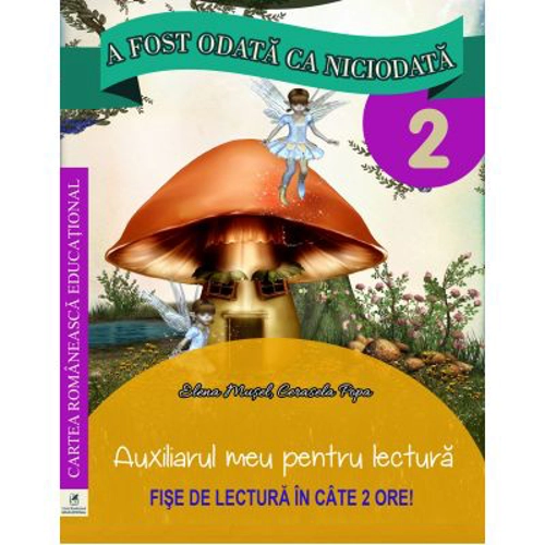 A fost odata ca niciodata. Auxiliarul meu pentru lectura. Clasa a 2-a - Georgiana Gogoescu (coord.), Elena Musel, Cerasela Popa