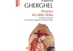Porunca lui rabbi Akiba. Ceremonia lecturii de la sfintul Augustin la Samuel Pepys - Valeriu Gherghel