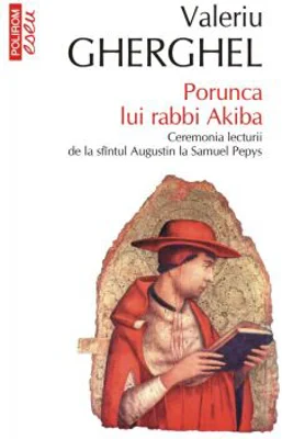 Porunca lui rabbi Akiba. Ceremonia lecturii de la sfintul Augustin la Samuel Pepys - Valeriu Gherghel