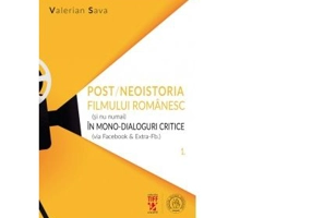 Post/neoistoria filmului romanesc (si nu numai) in mono-dialoguri critice (via Facebook & Extra-Fb.). Volumul 1 - Valerian Sava