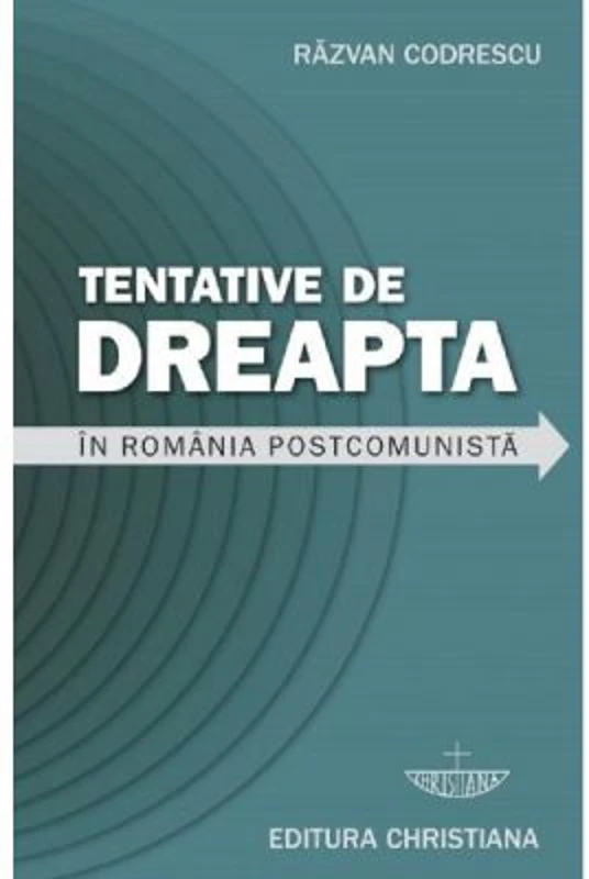 Tentative de dreapta in Romania postcomunista - Razvan Codrescu