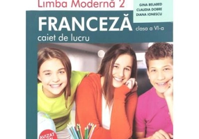 Limba moderna 2 Franceza. Caiet de lucru pentru clasa a 6-a. Editie 2019 - Diana Ionescu