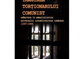 Imaginea tortionarului comunist reflectata in memorialistica universului concentrationar romanesc (1947-1989)