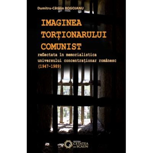 Imaginea tortionarului comunist reflectata in memorialistica universului concentrationar romanesc (1947-1989)