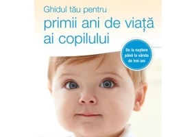 Mayo Clinic. Ghidul tau pentru primii ani de viata ai copilului - Walter J. Cook, Kelsey M. Klaas