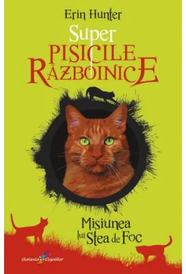 Primul volum din seria Super Pisicile Razboinice - Misiunea lui Stea de Foc - Erin Hunter