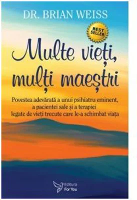 Multe vieti, multi maestri (editia a doua) - Dr. Brian L. Weiss