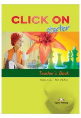 Click On Starter, Teachers Book. Manualul profesorului - Virginia Evans
