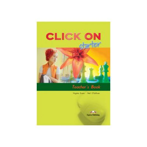 Click On Starter, Teachers Book. Manualul profesorului - Virginia Evans