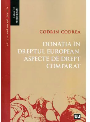 Donatia in dreptul european. Aspecte de drept comparat - Codrin Codrea