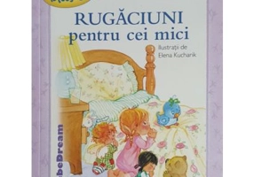 Rugaciuni pentru cei mici - Elena Kucharik