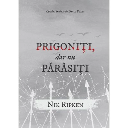 Prigoniti, dar nu parasiti - Nik Ripken