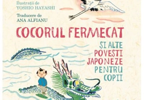 Cocorul fermecat si alte povesti japoneze pentru copii
