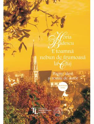 E toamna nebun de frumoasa la Cluj. Poeme alese si rostite de autor - Horia Badescu
